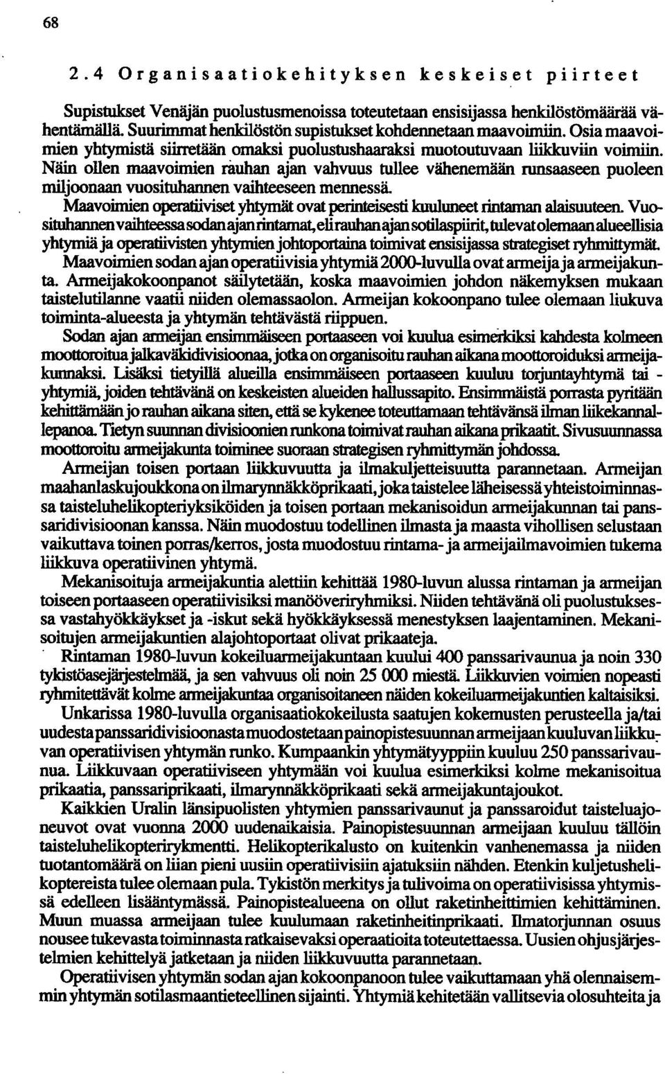 Näin ollen maavoimien rauhan ajan vahvuus tullee vähenemään runsaaseen puoleen miljoonaan vuosituhannen vaihteeseen mennessä Maavoimien operatiiviset yhtymät ovat perinteisesti kuuluneet rintaman