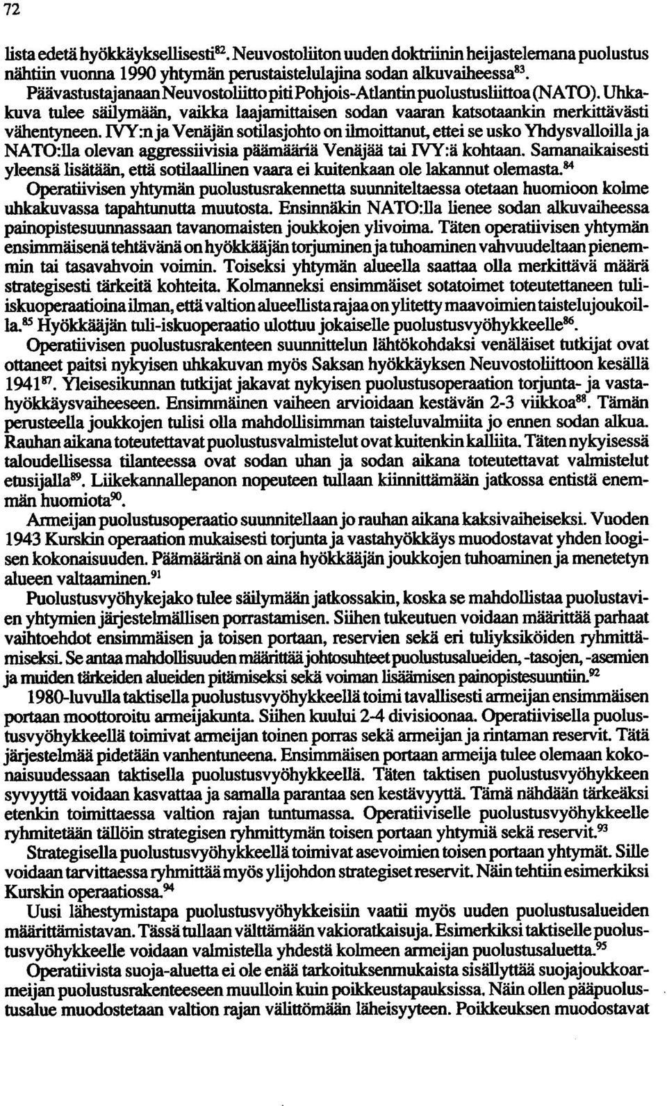 NY :nja Venäjän sotilasjohto on ilmoittanut, ettei se usko Yhdysvalloilla ja NATO:lla olevan aggressiivisia päämääriä Venäjää tai NY:ä kohtaan.