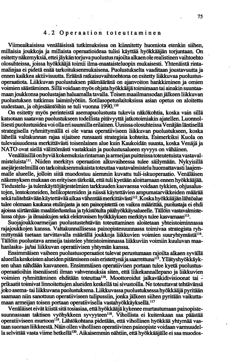 Yhtenäistä rintamalinjaa ei pidetä enää tarkoituksenmukaisena. Puolustukselta vaaditaan joustavuutta ja ennen kaikkea aktiivisuutta.