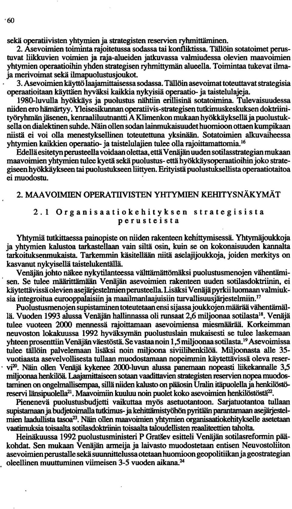 Toimintaa tukevat ilrnaja merivoimat sekä ilrnapuolustusjoukot 3. Asevoimien käyttö laajamittaisessa sodassa.