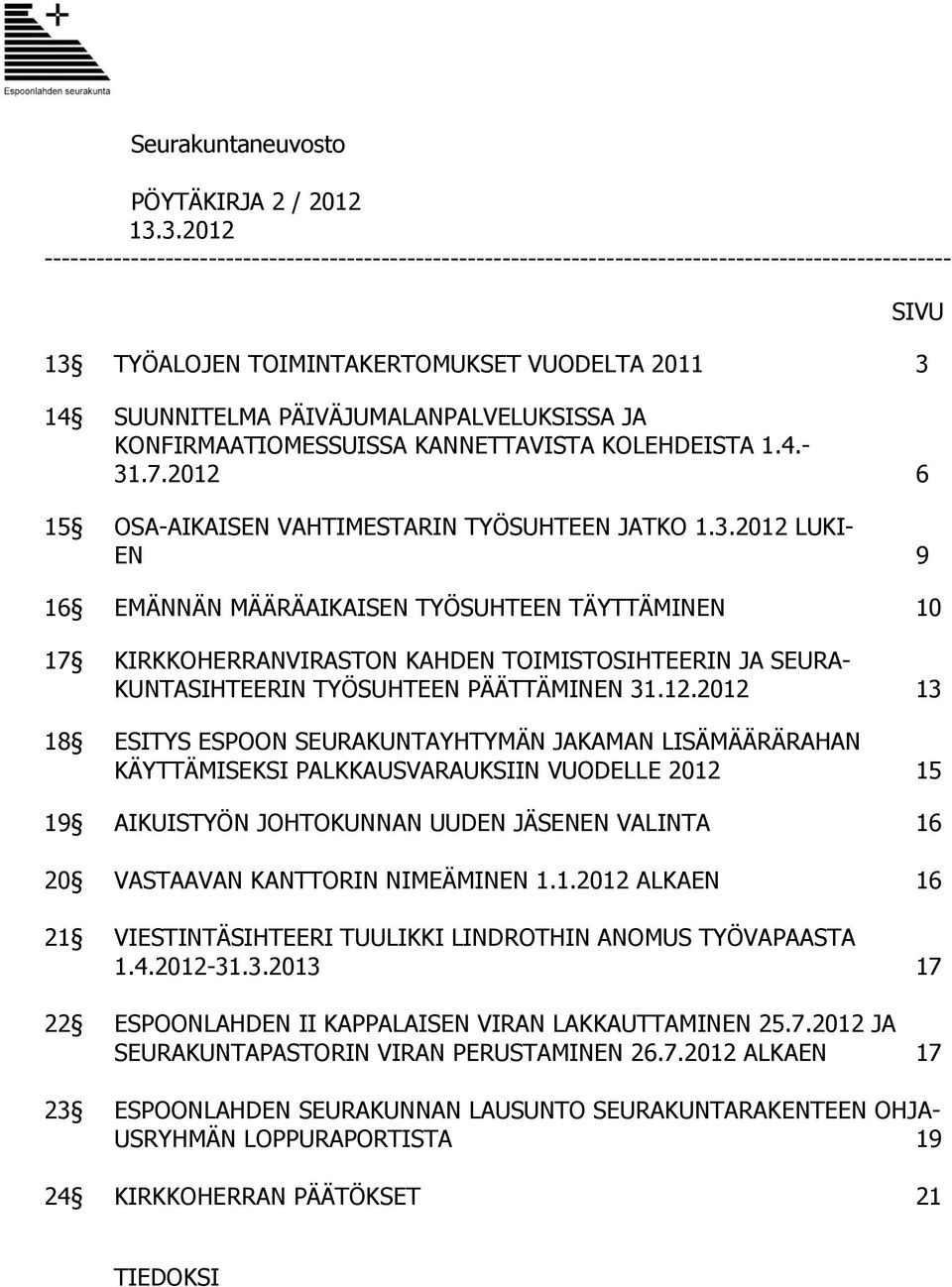 PÄIVÄJUMALANPALVELUKSISSA JA KONFIRMAATIOMESSUISSA KANNETTAVISTA KOLEHDEISTA 1.4.- 31