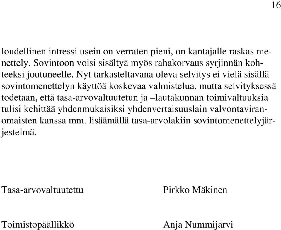 Nyt tarkasteltavana oleva selvitys ei vielä sisällä sovintomenettelyn käyttöä koskevaa valmistelua, mutta selvityksessä todetaan, että