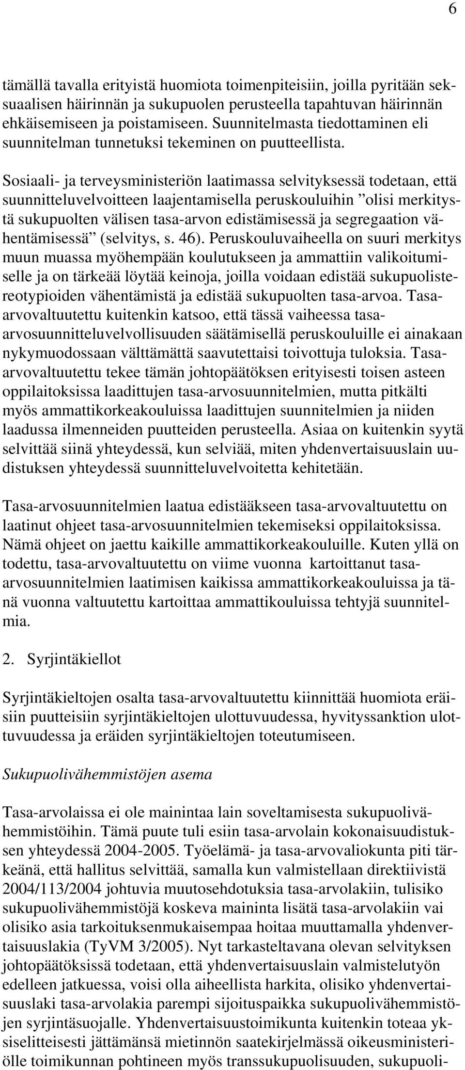 Sosiaali- ja terveysministeriön laatimassa selvityksessä todetaan, että suunnitteluvelvoitteen laajentamisella peruskouluihin olisi merkitystä sukupuolten välisen tasa-arvon edistämisessä ja