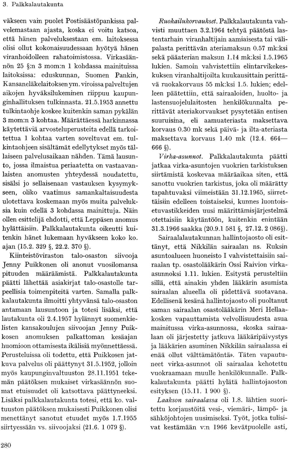 Virkasäännön 25 :n 3 mom:n 1 kohdassa mainituissa laitoksissa: eduskunnan, Suomen Pankin, Kansaneläkelaitoksenym.