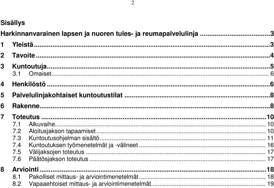 .. 10 7.3 Kuntoutusohjelman sisältö... 11 7.4 Kuntoutuksen työmenetelmät ja -välineet... 16 7.5 Välijaksojen toteutus... 17 7.