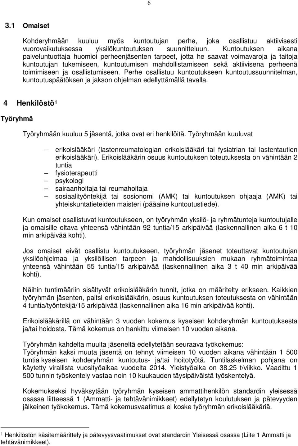 toimimiseen ja osallistumiseen. Perhe osallistuu kuntoutukseen kuntoutussuunnitelman, kuntoutuspäätöksen ja jakson ohjelman edellyttämällä tavalla.