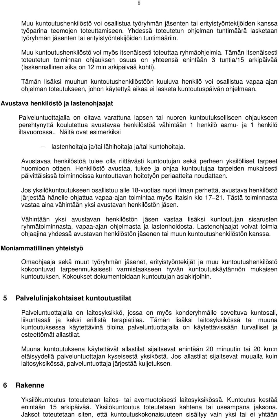 Tämän itsenäisesti toteutetun toiminnan ohjauksen osuus on yhteensä enintään 3 tuntia/15 arkipäivää (laskennallinen aika on 12 min arkipäivää kohti).