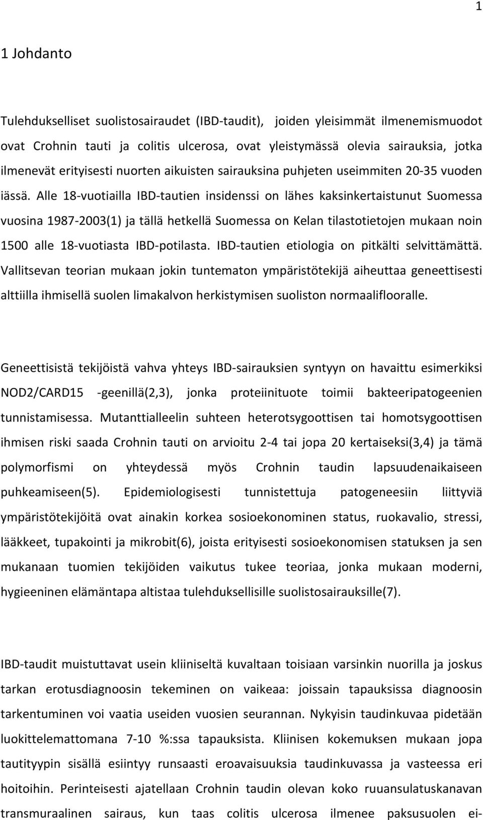 Alle 18- vuotiailla IBD- tautien insidenssi on lähes kaksinkertaistunut Suomessa vuosina 1987-2003(1) ja tällä hetkellä Suomessa on Kelan tilastotietojen mukaan noin 1500 alle 18- vuotiasta IBD-