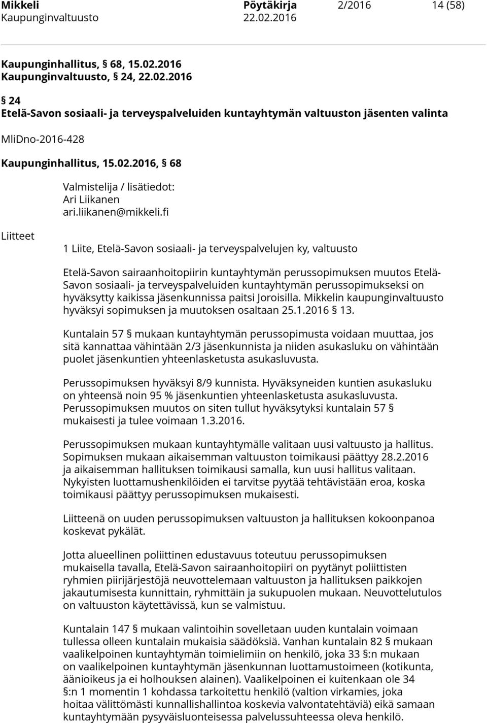 fi Liitteet 1 Liite, Etelä-Savon sosiaali- ja terveyspalvelujen ky, valtuusto Etelä-Savon sairaanhoitopiirin kuntayhtymän perussopimuksen muutos Etelä- Savon sosiaali- ja terveyspalveluiden