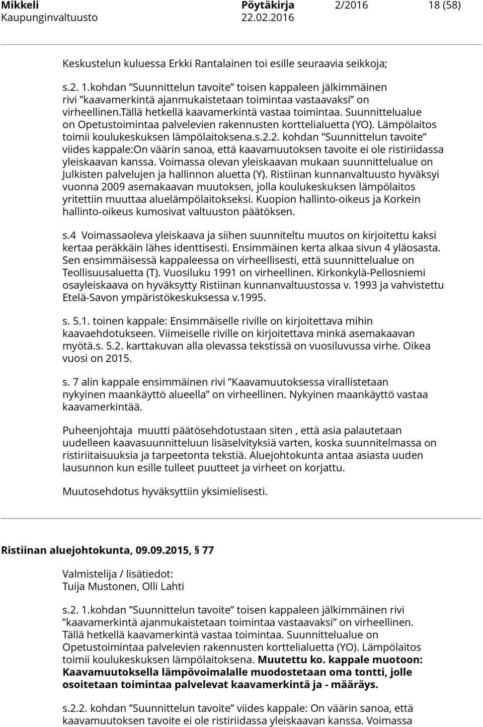 2. kohdan Suunnittelun tavoite viides kappale:on väärin sanoa, että kaavamuutoksen tavoite ei ole ristiriidassa yleiskaavan kanssa.