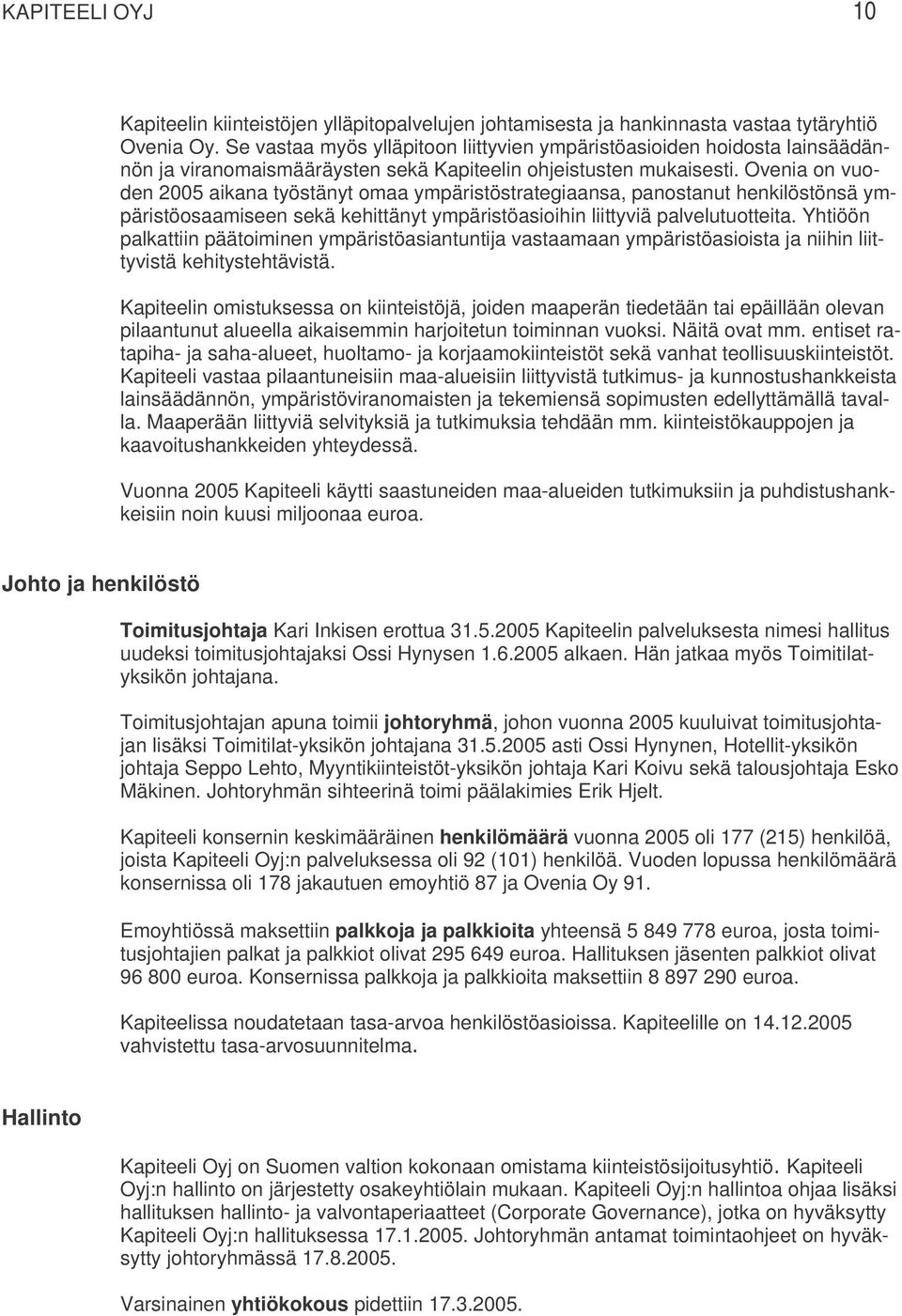 Ovenia on vuoden 2005 aikana työstänyt omaa ympäristöstrategiaansa, panostanut henkilöstönsä ympäristöosaamiseen sekä kehittänyt ympäristöasioihin liittyviä palvelutuotteita.