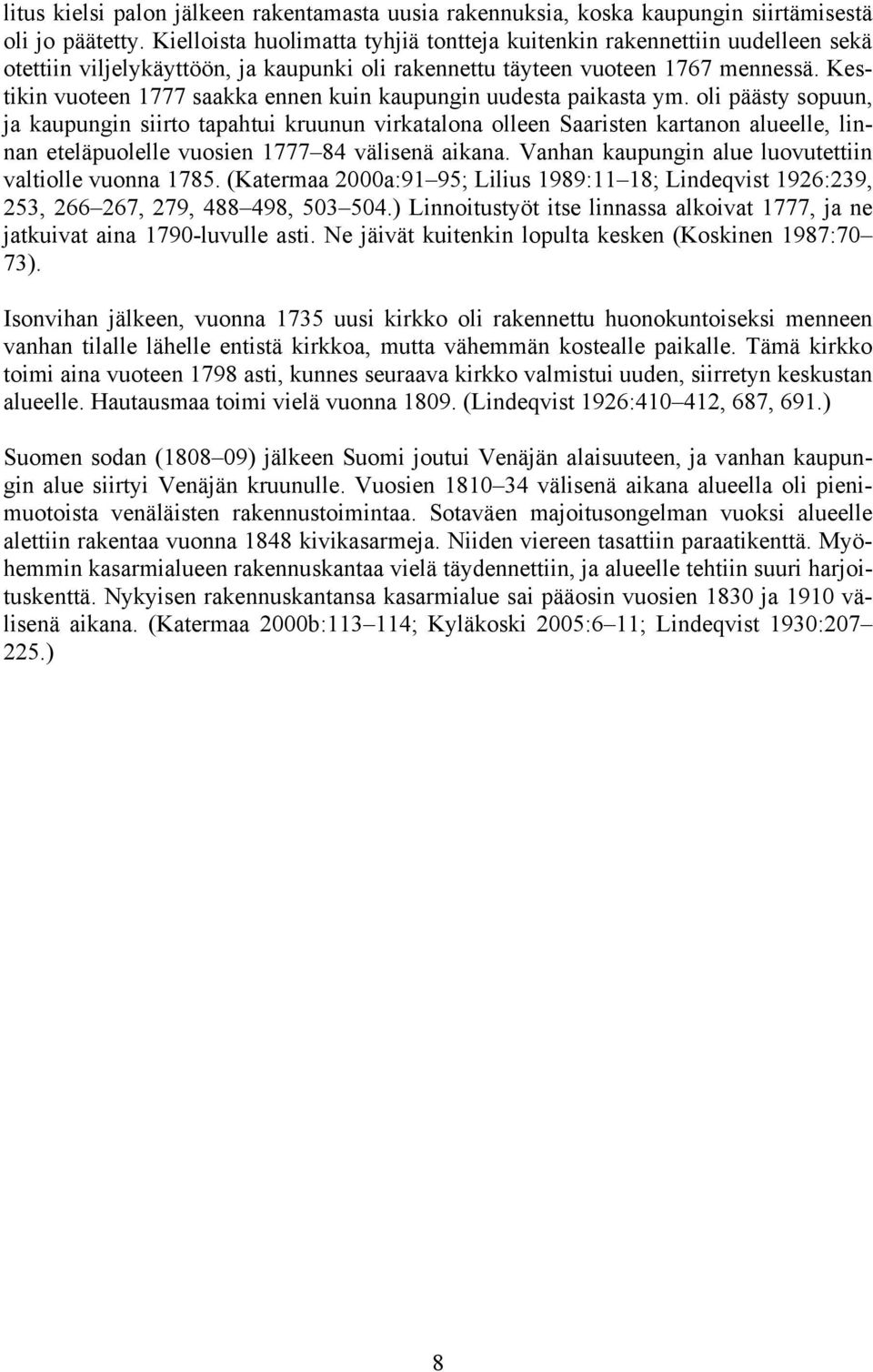 Kestikin vuoteen 1777 saakka ennen kuin kaupungin uudesta paikasta ym.