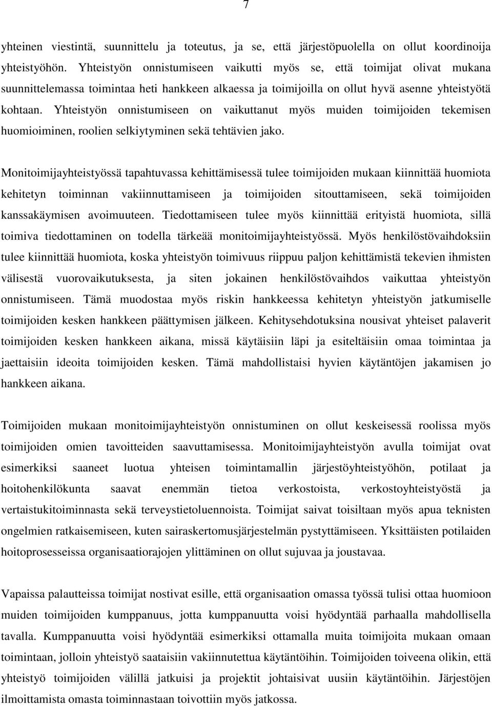 Yhteistyön onnistumiseen on vaikuttanut myös muiden toimijoiden tekemisen huomioiminen, roolien selkiytyminen sekä tehtävien jako.