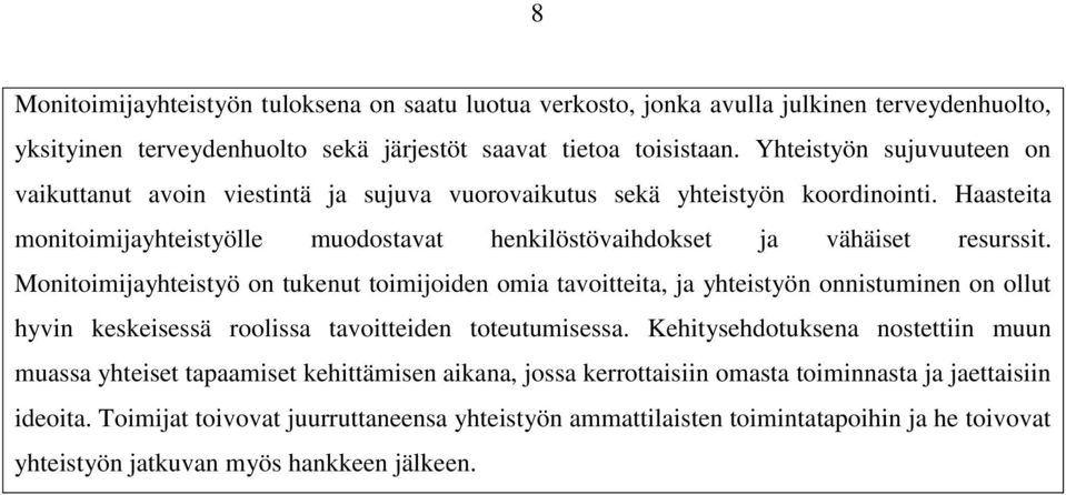 Monitoimijayhteistyö on tukenut toimijoiden omia tavoitteita, ja yhteistyön onnistuminen on ollut hyvin keskeisessä roolissa tavoitteiden toteutumisessa.