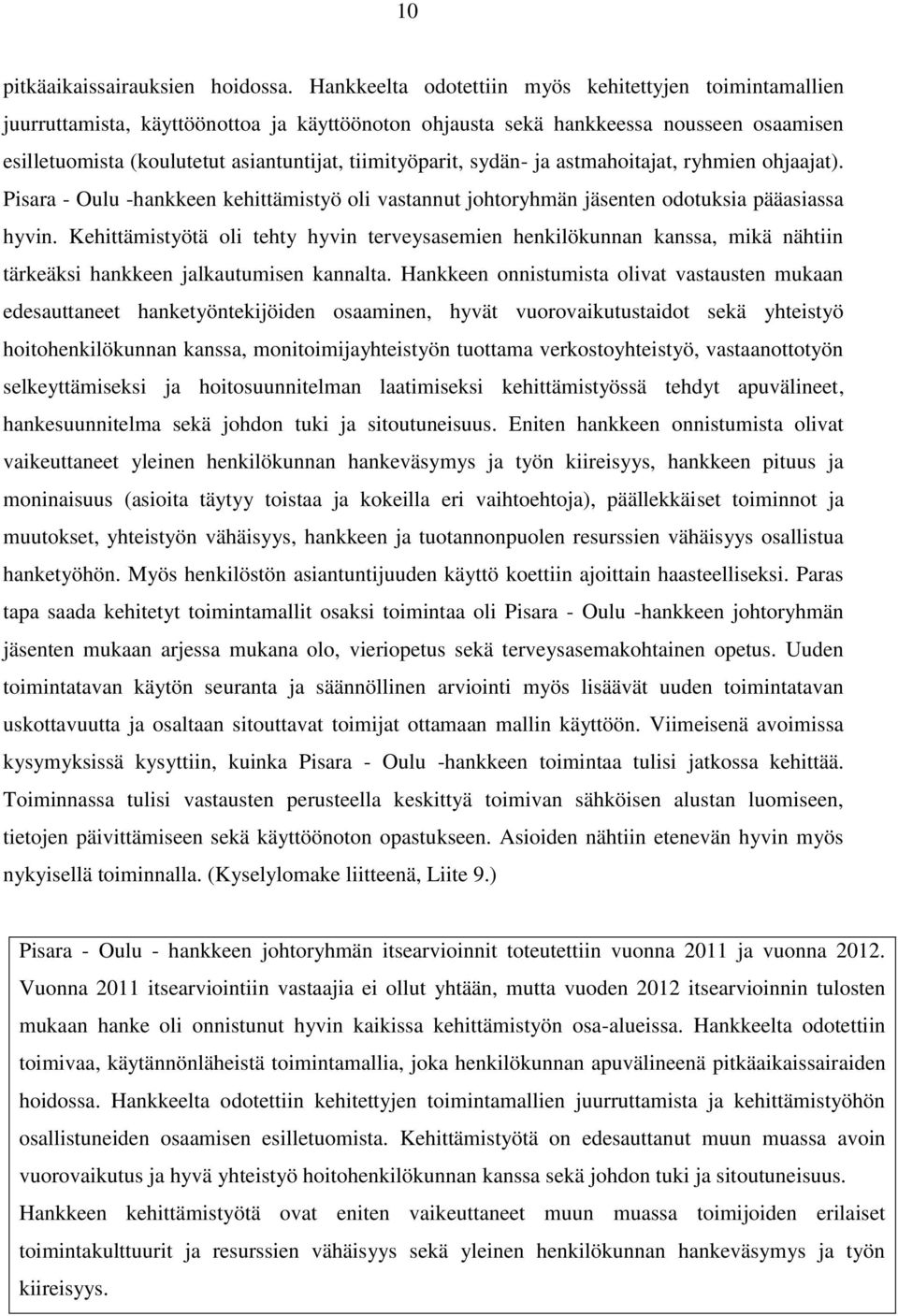 tiimityöparit, sydän- ja astmahoitajat, ryhmien ohjaajat). Pisara - Oulu -hankkeen kehittämistyö oli vastannut johtoryhmän jäsenten odotuksia pääasiassa hyvin.