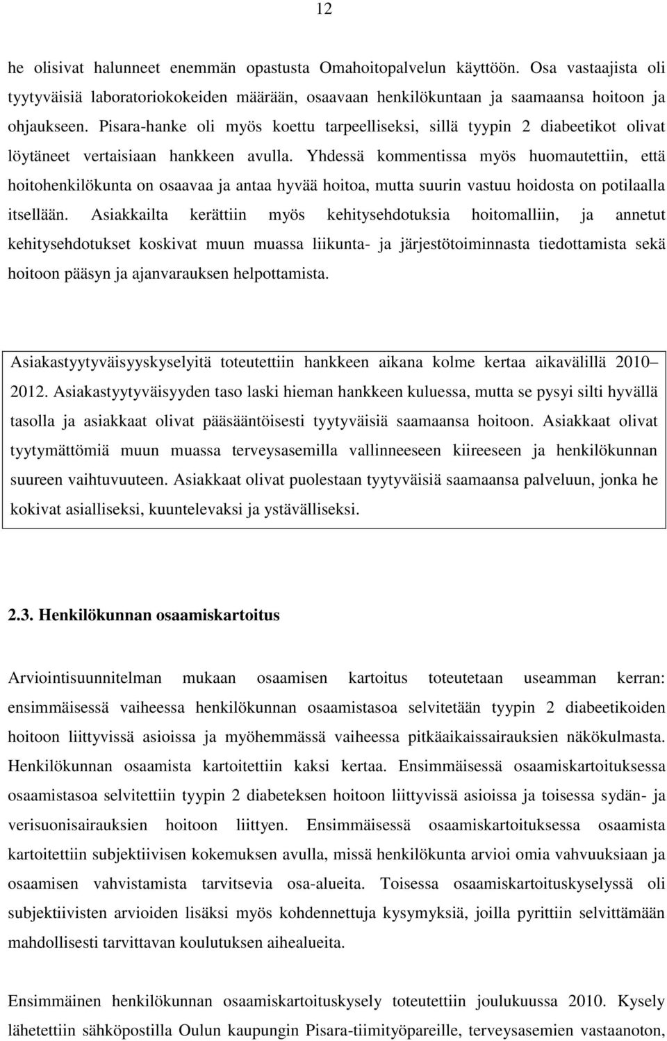 Yhdessä kommentissa myös huomautettiin, että hoitohenkilökunta on osaavaa ja antaa hyvää hoitoa, mutta suurin vastuu hoidosta on potilaalla itsellään.