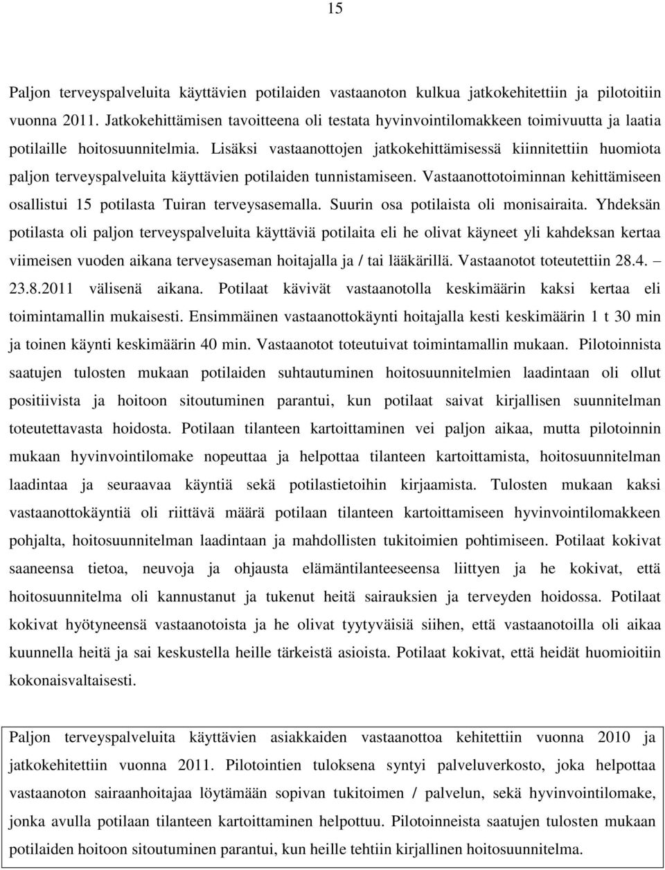 Lisäksi vastaanottojen jatkokehittämisessä kiinnitettiin huomiota paljon terveyspalveluita käyttävien potilaiden tunnistamiseen.