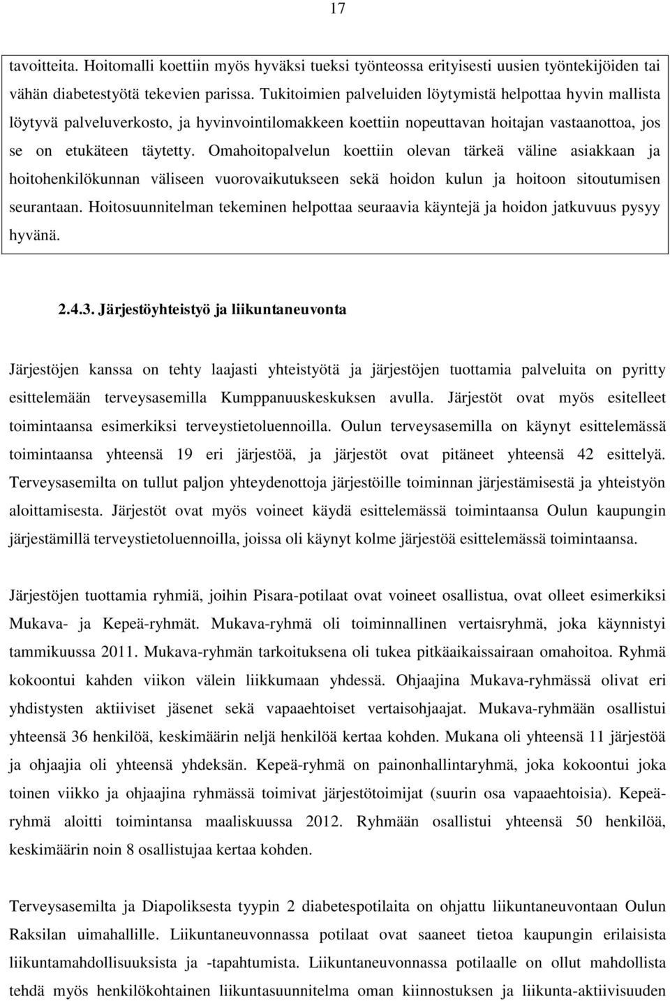 Omahoitopalvelun koettiin olevan tärkeä väline asiakkaan ja hoitohenkilökunnan väliseen vuorovaikutukseen sekä hoidon kulun ja hoitoon sitoutumisen seurantaan.