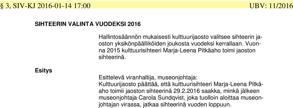 Esitys Esittelevä viranhaltija, museonjohtaja: Kulttuurijaosto päättää, että kulttuurisihteeri Marja-Leena Pitkäaho toimii jaoston