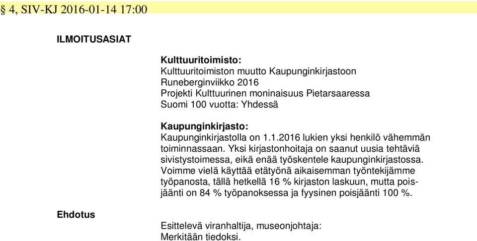 Yksi kirjastonhoitaja on saanut uusia tehtäviä sivistystoimessa, eikä enää työskentele kaupunginkirjastossa.