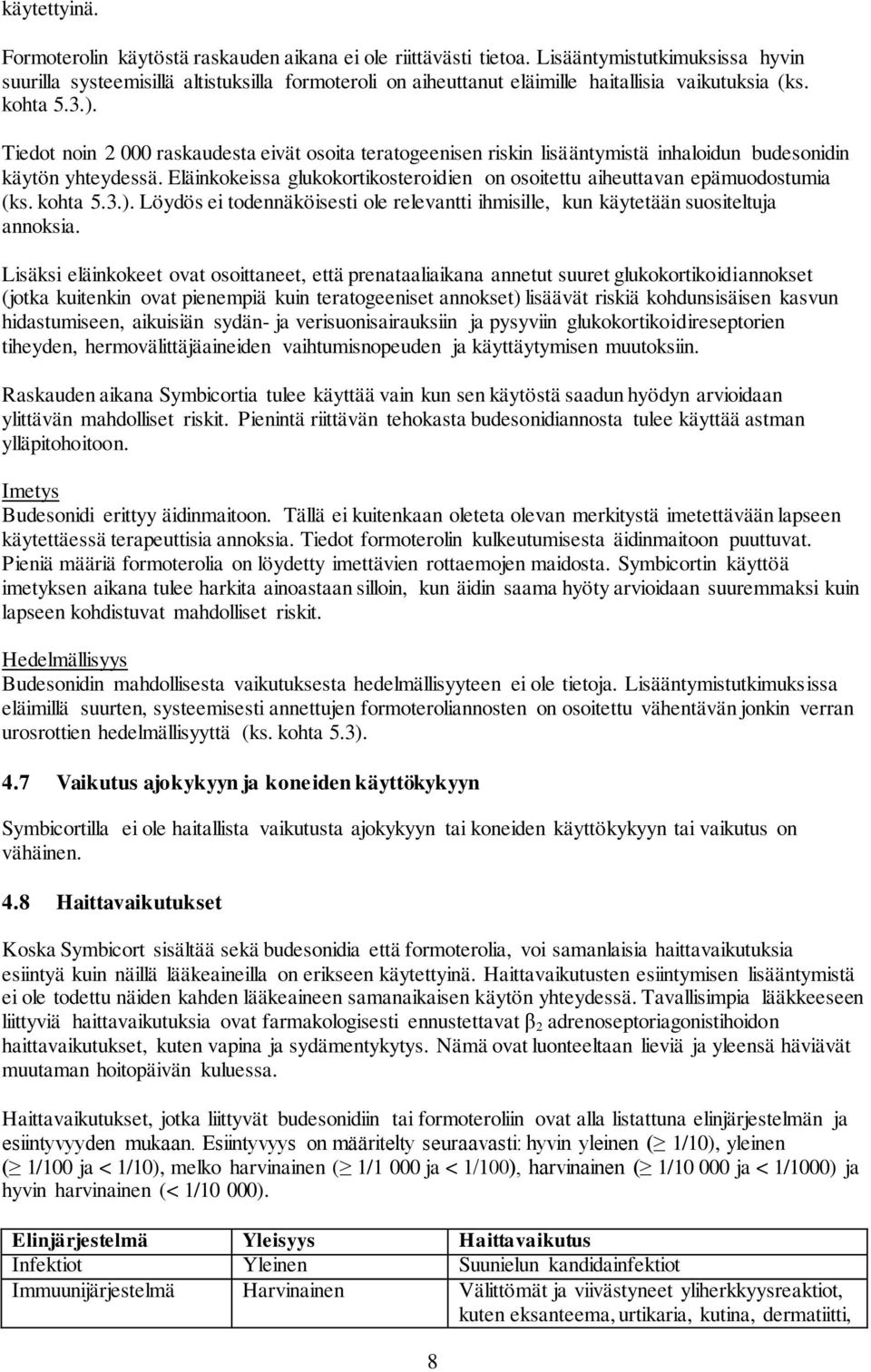 Tiedot noin 2 000 raskaudesta eivät osoita teratogeenisen riskin lisääntymistä inhaloidun budesonidin käytön yhteydessä.