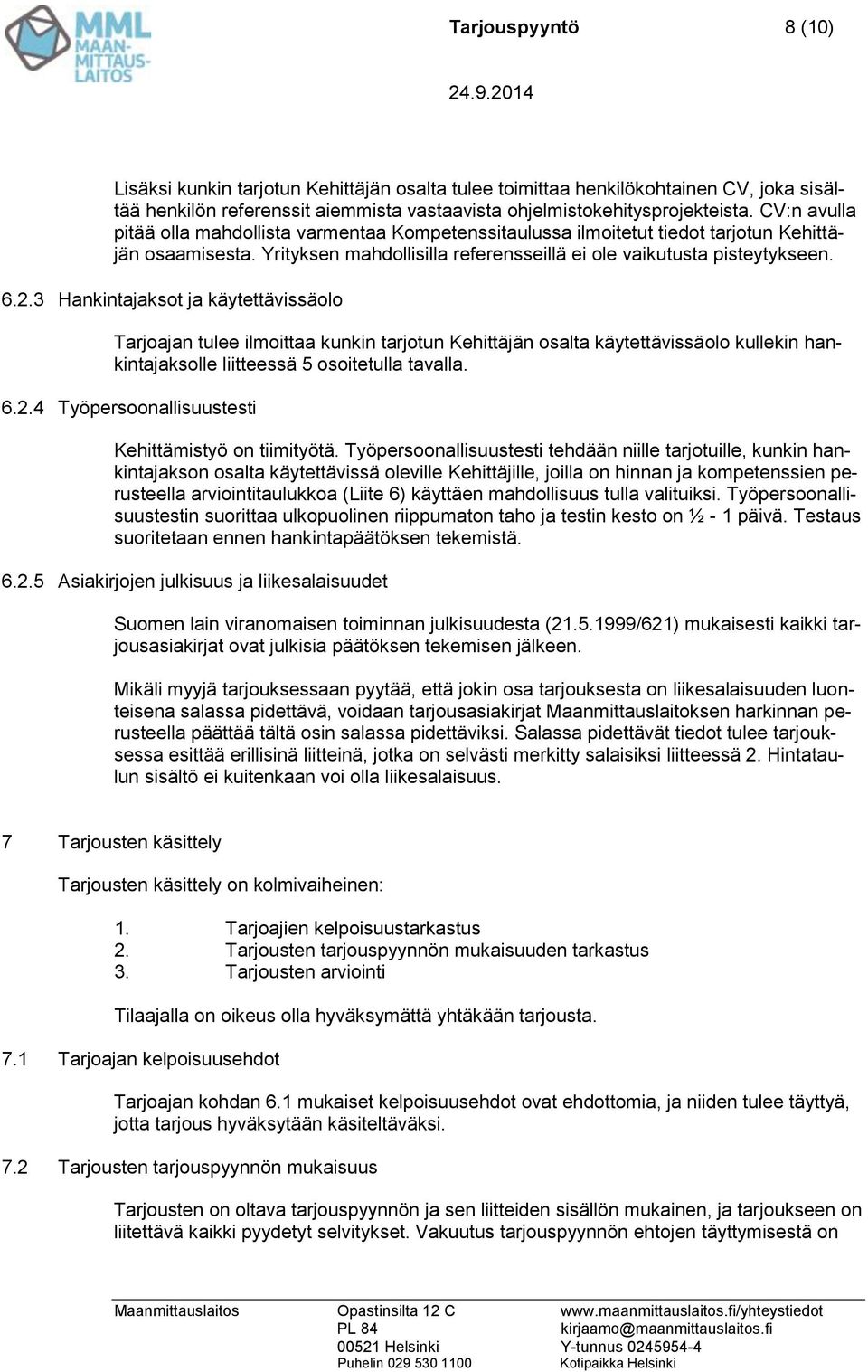 3 Hankintajaksot ja käytettävissäolo Tarjoajan tulee ilmoittaa kunkin tarjotun Kehittäjän osalta käytettävissäolo kullekin hankintajaksolle liitteessä 5 osoitetulla tavalla. 6.2.