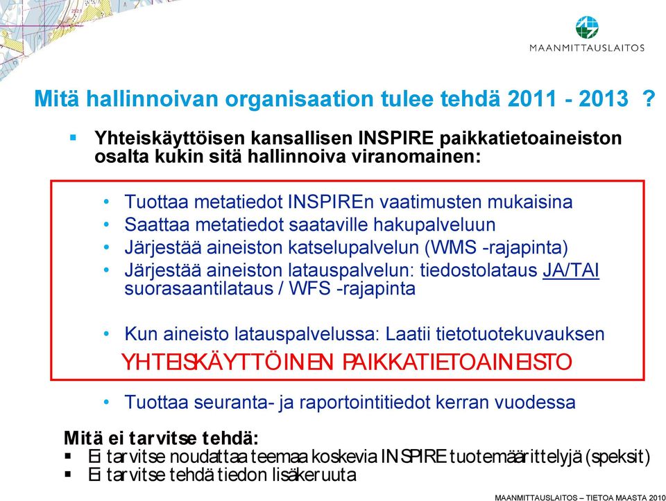 saataville hakupalveluun Järjestää aineiston katselupalvelun (WMS -rajapinta) Järjestää aineiston latauspalvelun: tiedostolataus JA/TAI suorasaantilataus / WFS -rajapinta