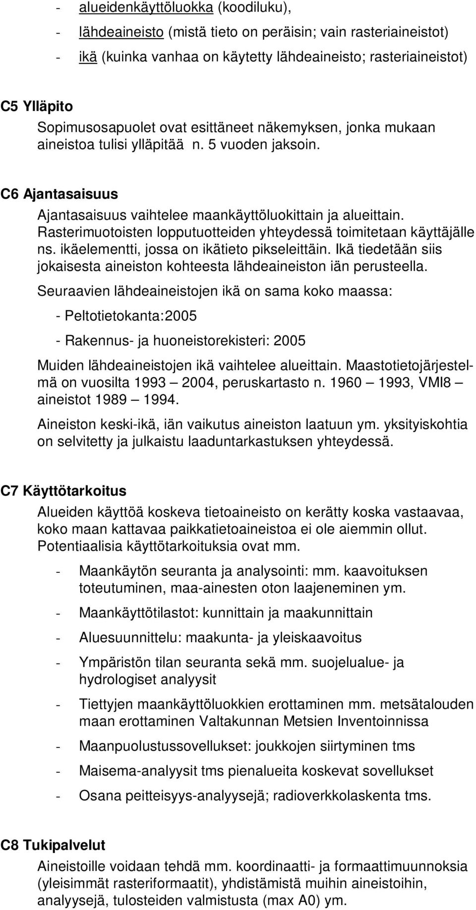 Rasterimuotoisten lopputuotteiden yhteydessä toimitetaan käyttäjälle ns. ikäelementti, jossa on ikätieto pikseleittäin.