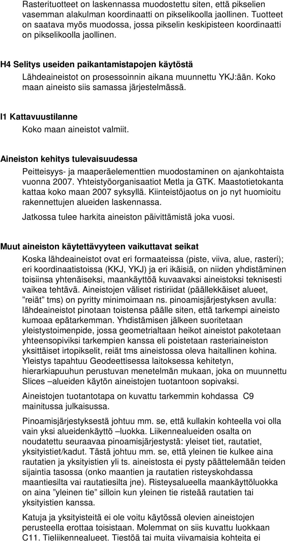 H4 Selitys useiden paikantamistapojen käytöstä Lähdeaineistot on prosessoinnin aikana muunnettu YKJ:ään. Koko maan aineisto siis samassa järjestelmässä.