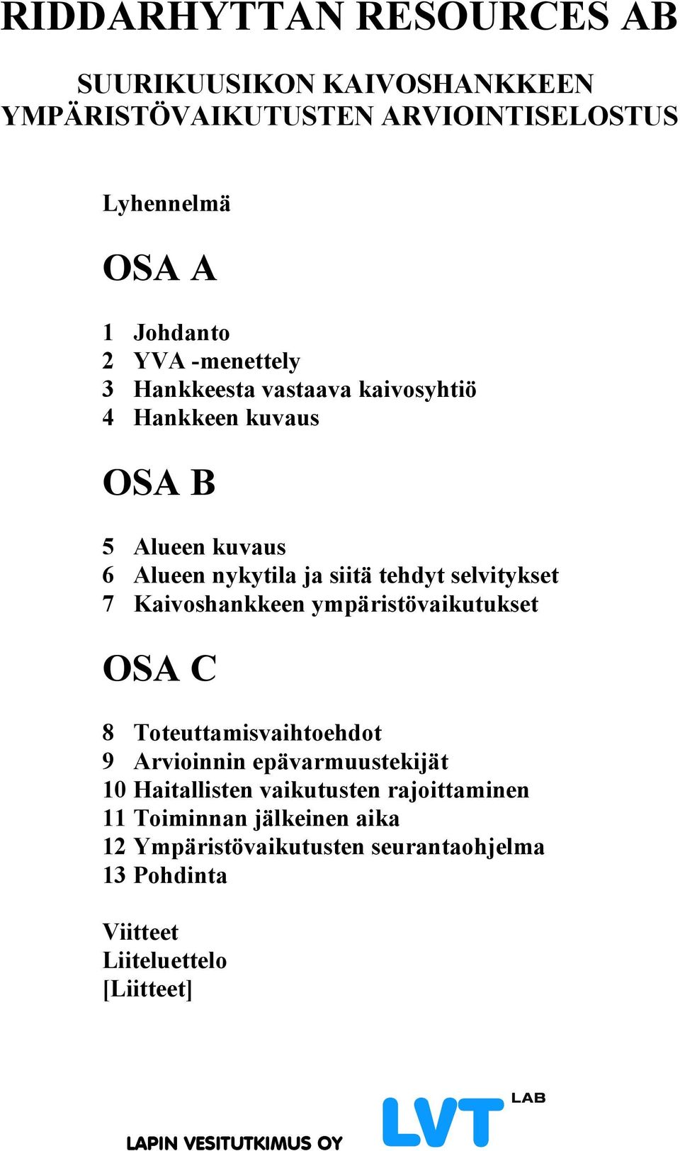 Kaivoshankkeen ympäristövaikutukset OSA C 8 Toteuttamisvaihtoehdot 9 Arvioinnin epävarmuustekijät 10 Haitallisten vaikutusten