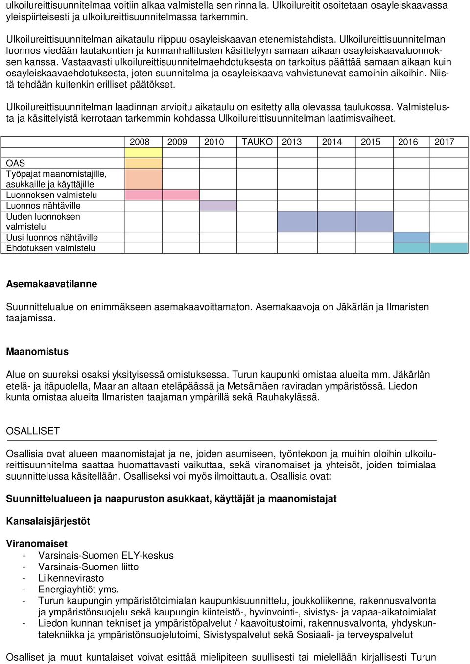 Ulkoilureittisuunnitelman luonnos viedään lautakuntien ja kunnanhallitusten käsittelyyn samaan aikaan osayleiskaavaluonnoksen kanssa.