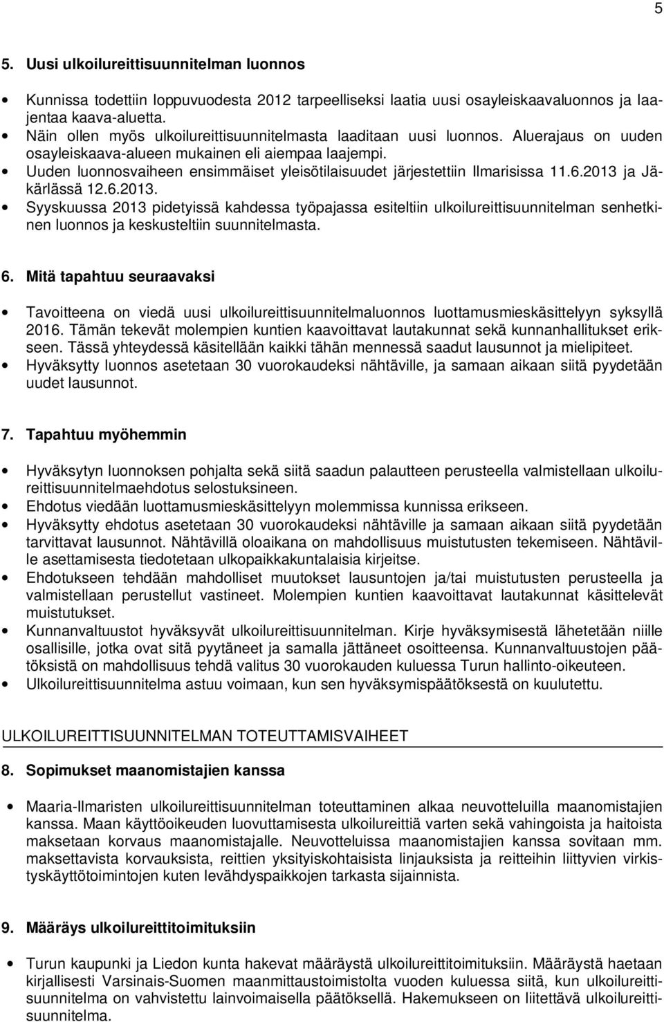 Uuden luonnosvaiheen ensimmäiset yleisötilaisuudet järjestettiin Ilmarisissa 11.6.2013 