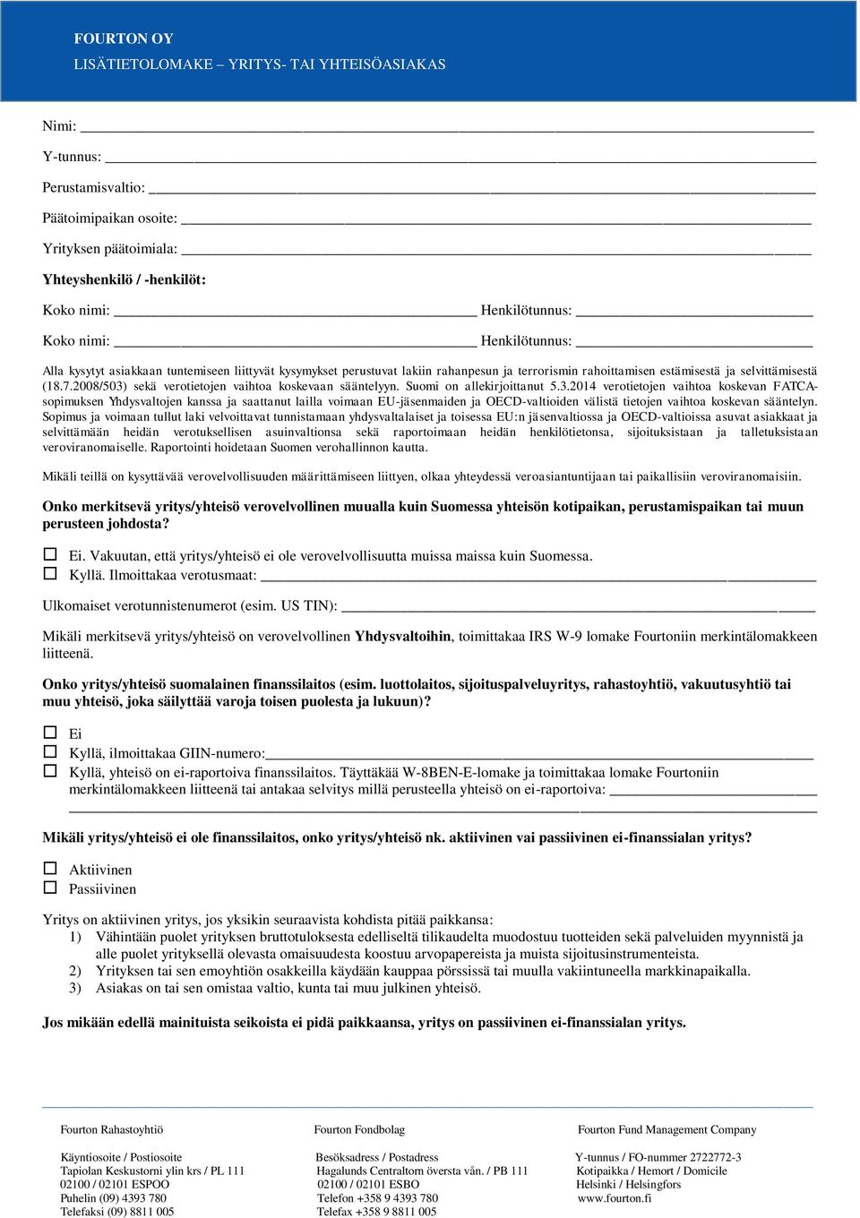 2008/503) sekä verotietojen vaihtoa koskevaan sääntelyyn. Suomi on allekirjoittanut 5.3.2014 verotietojen vaihtoa koskevan FATCAsopimuksen Yhdysvaltojen kanssa ja saattanut lailla voimaan EU-jäsenmaiden ja OECD-valtioiden välistä tietojen vaihtoa koskevan sääntelyn.