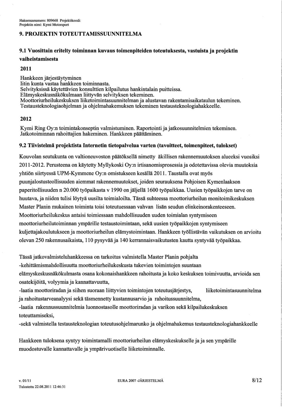 Selvityksissä käytettävien konsulttien ki1pai1utus hankintalain puitteissa. Elämyskeskusnäkökulmaan liittän selvityksen tekeminen.