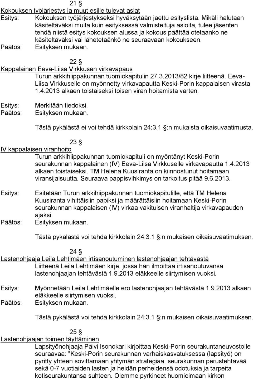 seuraavaan kokoukseen. 22 Kappalainen Eeva-Liisa Virkkusen virkavapaus Turun arkkihiippakunnan tuomiokapitulin 27.3.2013/82 kirje liitteenä.