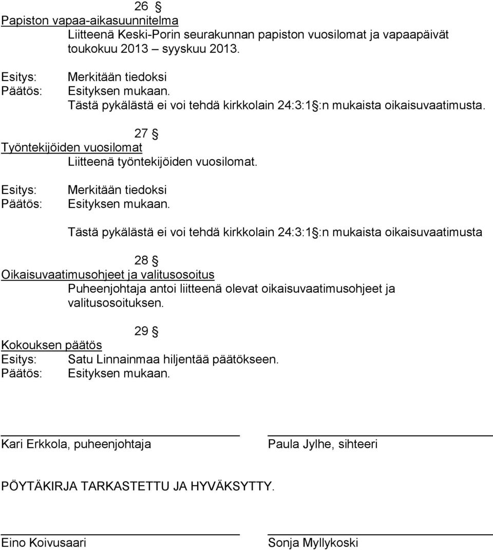 Merkitään tiedoksi Tästä pykälästä ei voi tehdä kirkkolain 24:3:1 :n mukaista oikaisuvaatimusta 28 Oikaisuvaatimusohjeet ja valitusosoitus Puheenjohtaja antoi liitteenä