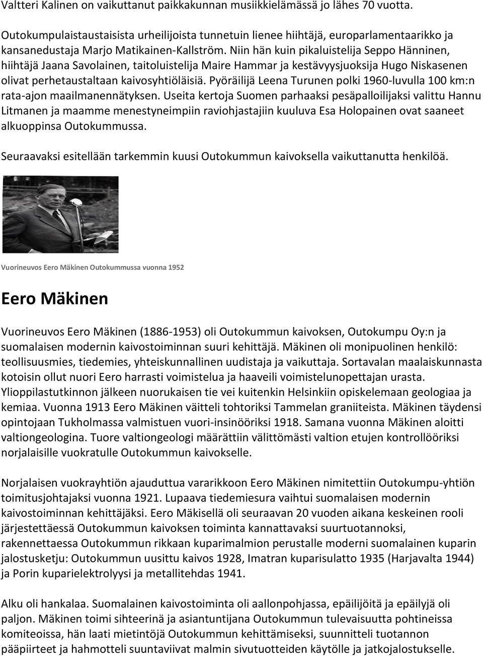 Niin hän kuin pikaluistelija Seppo Hänninen, hiihtäjä Jaana Savolainen, taitoluistelija Maire Hammar ja kestävyysjuoksija Hugo Niskasenen olivat perhetaustaltaan kaivosyhtiöläisiä.