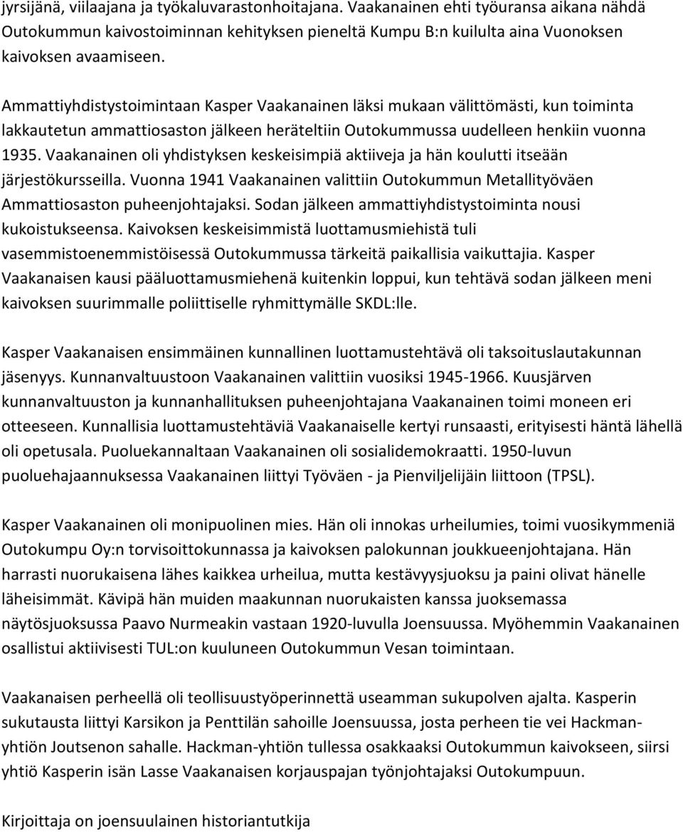 Vaakanainen oli yhdistyksen keskeisimpiä aktiiveja ja hän koulutti itseään järjestökursseilla. Vuonna 1941 Vaakanainen valittiin Outokummun Metallityöväen Ammattiosaston puheenjohtajaksi.