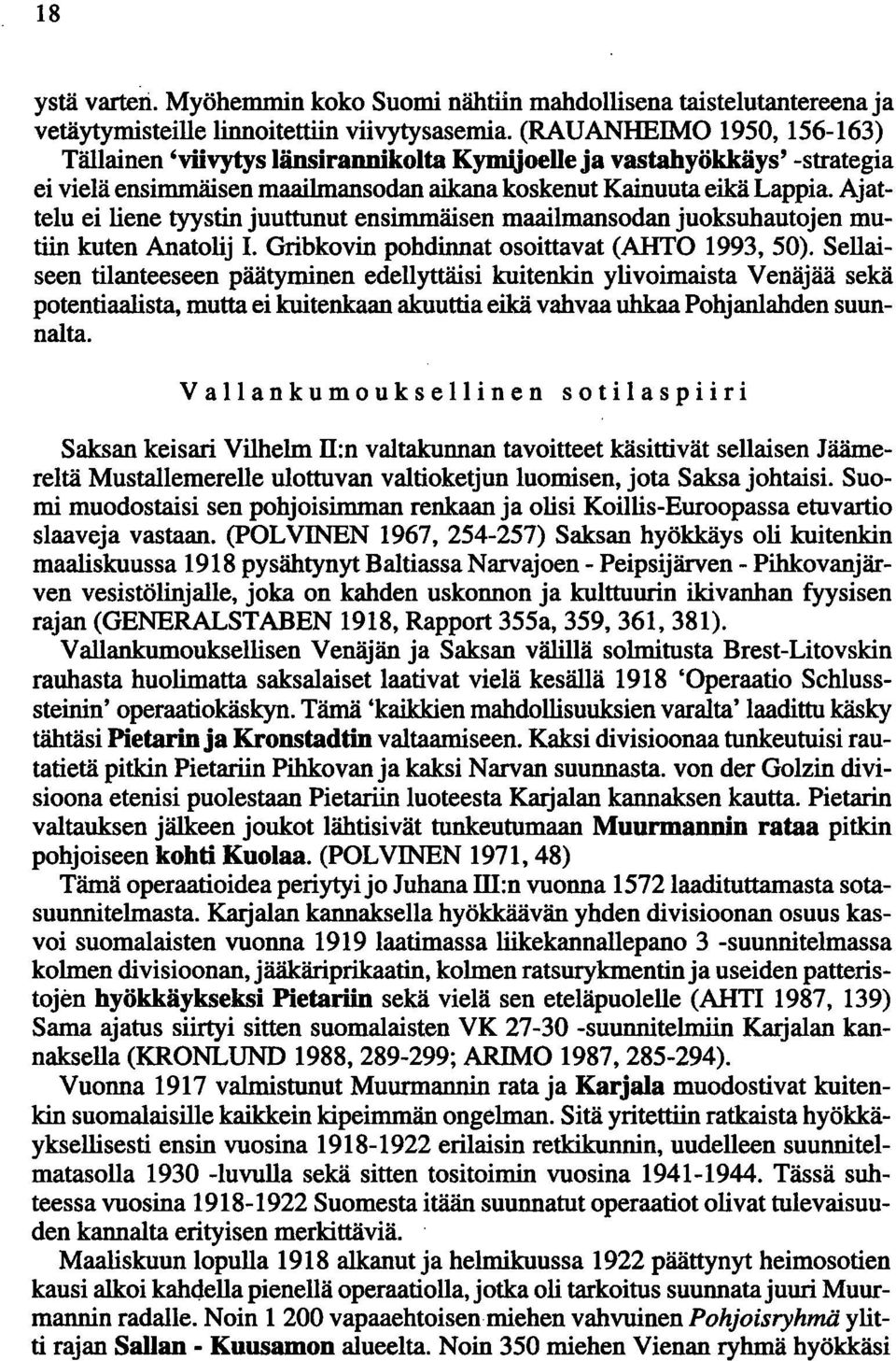 Ajattelu ei liene tyystin juuttunut ensimmäisen maailmansodan juoksuhautojen mutiin kuten Anatolij I. Gribkovin pohdinnat osoittavat (AHTO 1993,50).