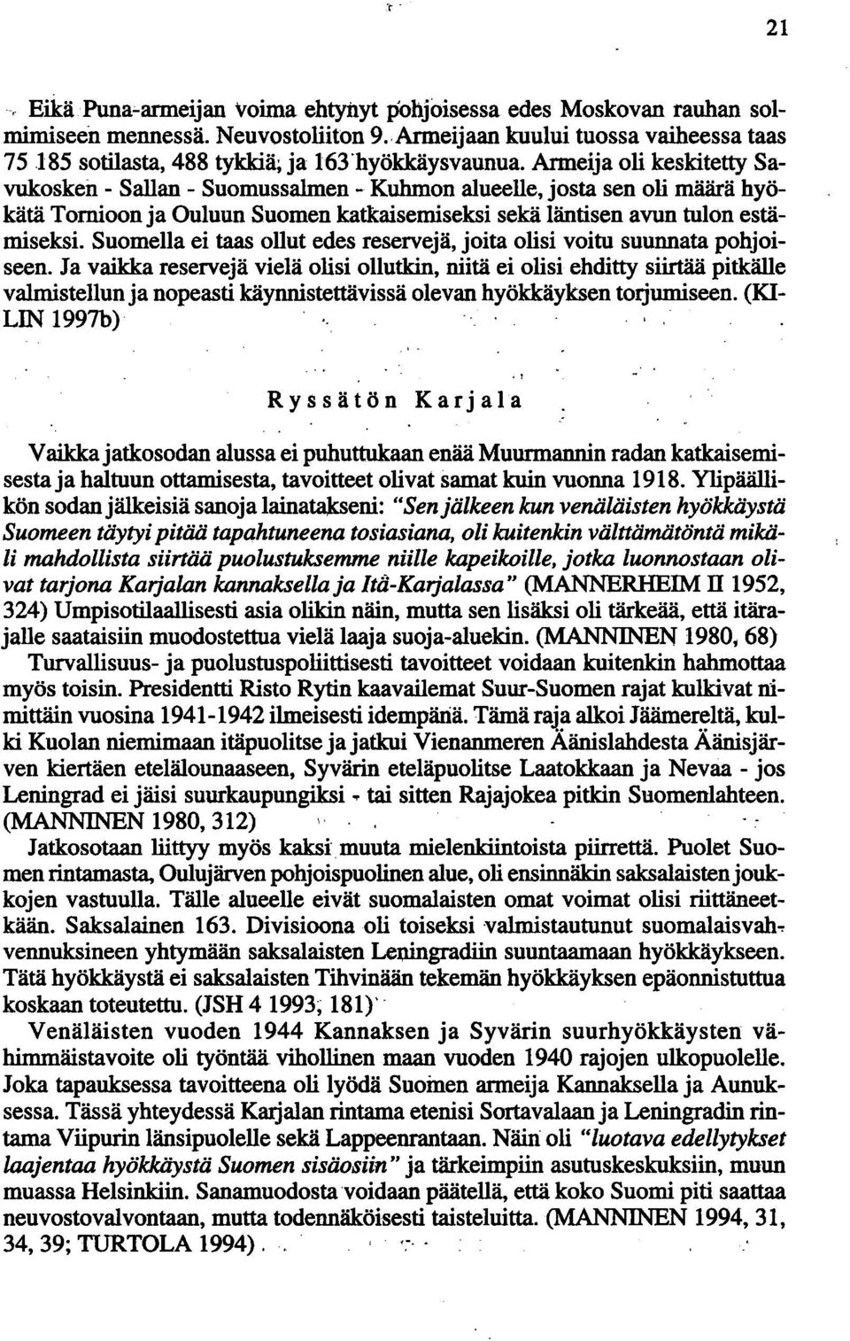 Armeija oli keskitetty Savukosken - Sallan - Suomussalmen - Kuhmon alueelle, josta sen oli määrä hyökätä Tornioon ja Ouluun Suomen katkaisemiseksi sekä läntisen avun tulon estämiseksi.