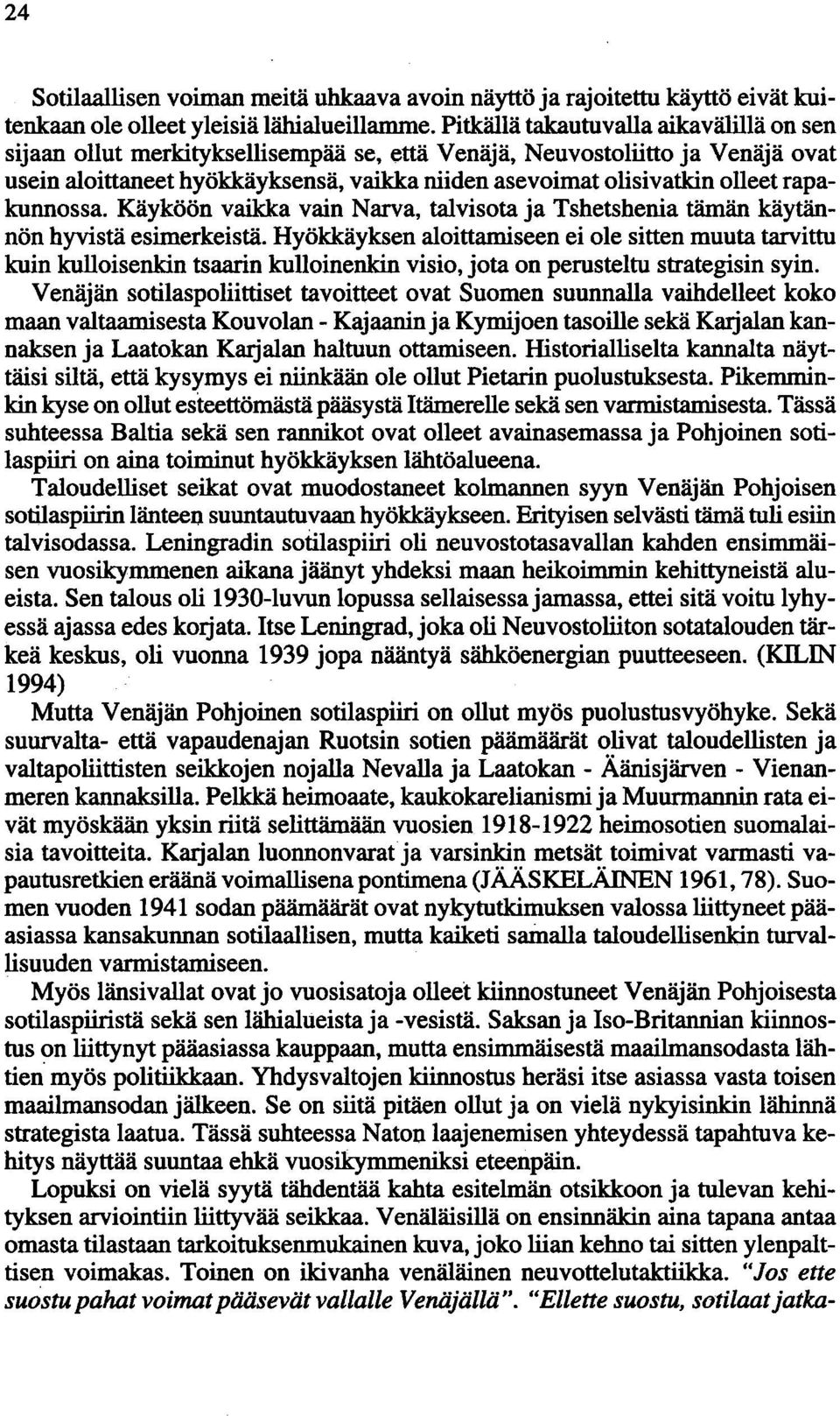 rapakunnossa. Käyköön vaikka vain Narva, talvisota ja Tshetshenia tämän käytännön hyvistä esimerkeistä.