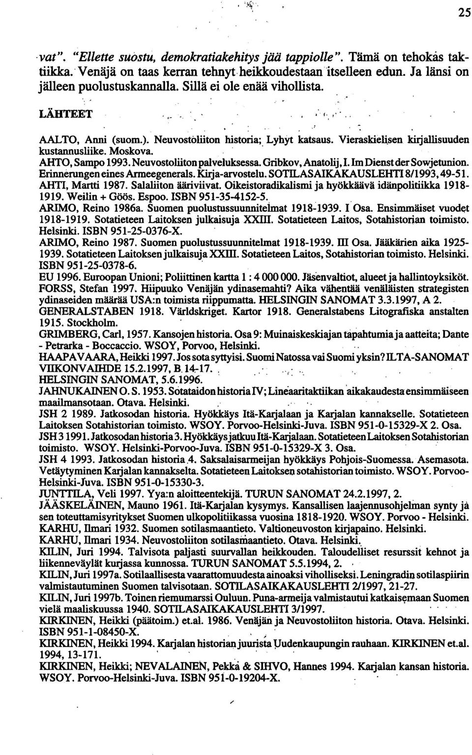 Neuvostoliiton palveluksessa. Gribkov, Anatolij, 1. 1m Dienst der Sowjetunion. Erinnerungen eines Armeegenerals. Kirja-arvostelu. SOTILAS AIKAKAUSLEHTI 8/1993, 49-51. AHTI, Martti 1987.