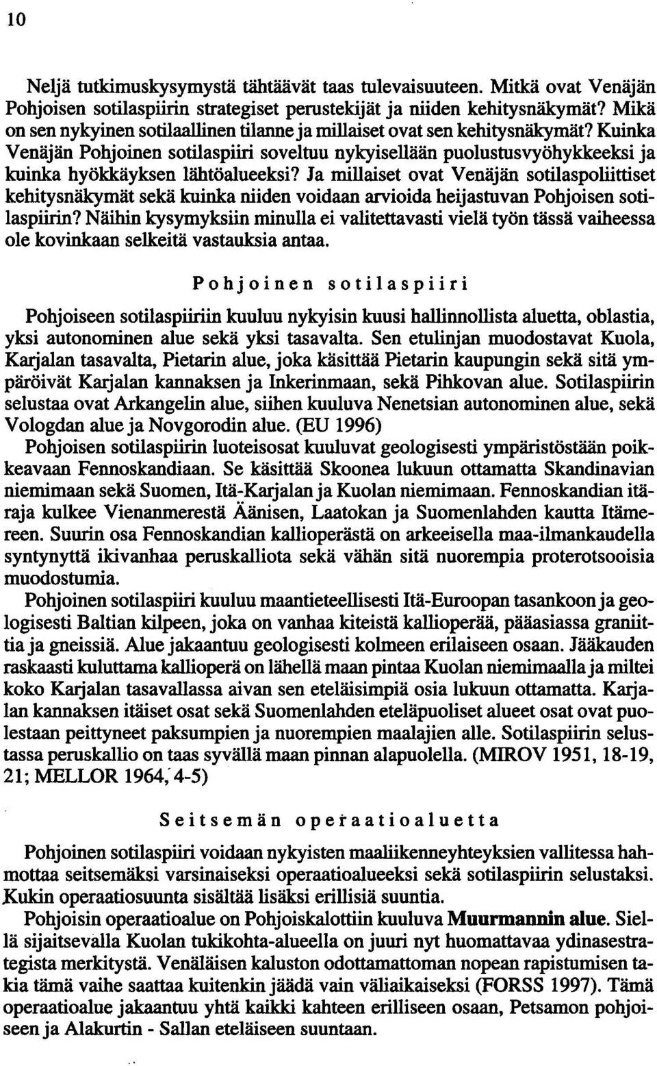 Ja millaiset ovat Venäjän sotilaspoliittiset kehitysnäkymät sekä kuinka niiden voidaan arvioida heijastuvan Pohjoisen sotilaspiirin?