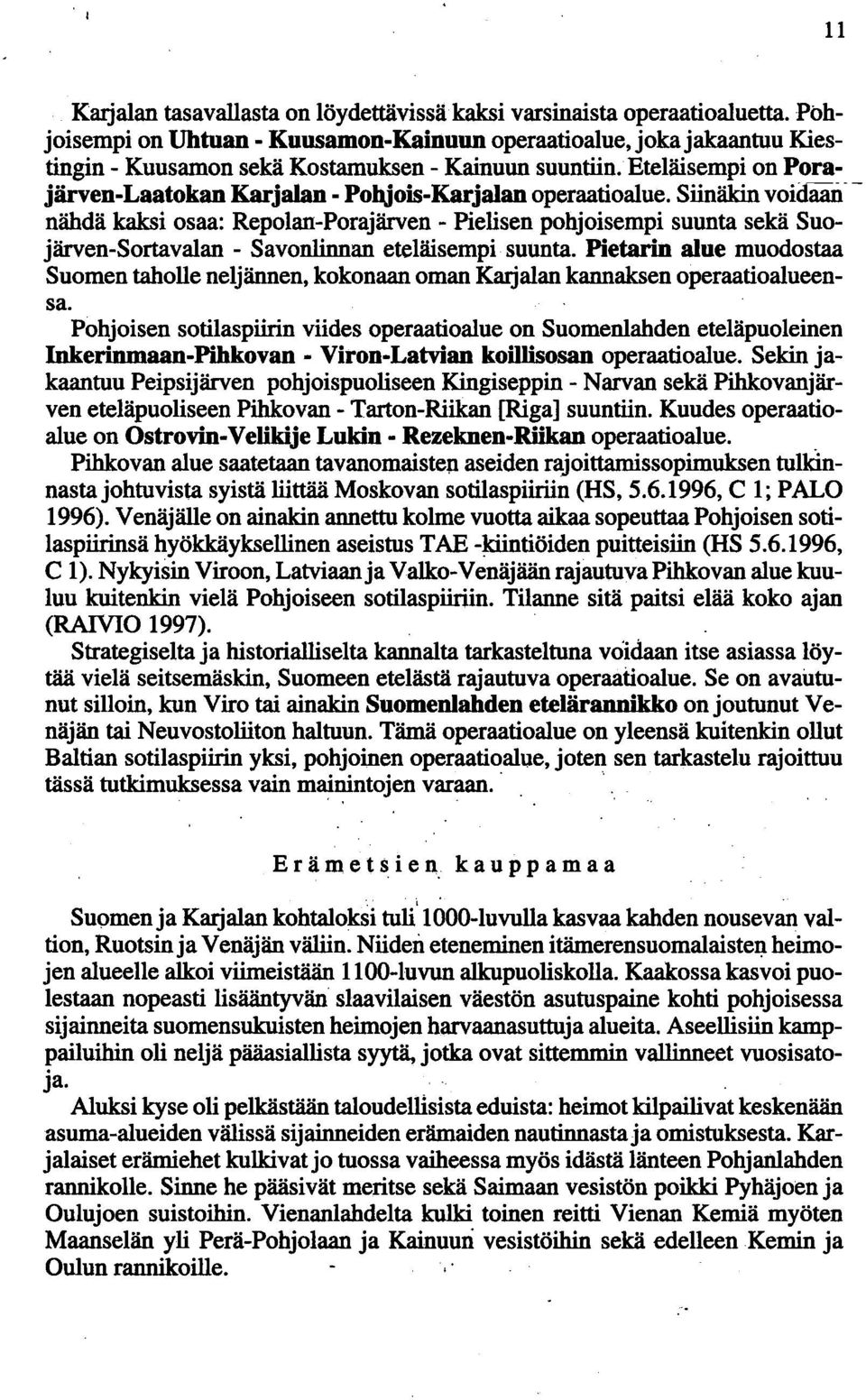 Eteläisempi on Porajärven-Laatokan Karjalan - Pohjois-Karjalan operaatioalue.