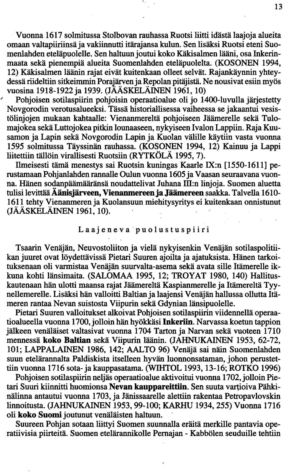 Rajankäynnin yhteydessä riideltiin sitkeimmin PoraJ~enja ~epolan pitäjistä. Ne nousivat esiin myös vuosina 1918-1922ja 1939.