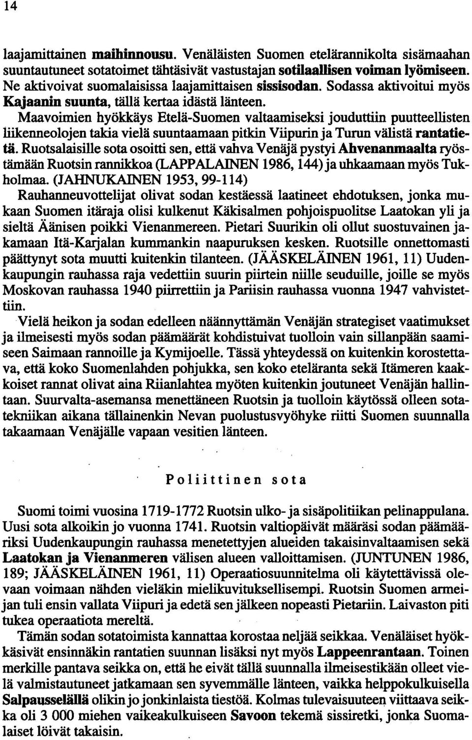 Maavoimien hyökkäys Etelä-Suomen valtaamiseksi jouduttiin puutteellisten liikenneolojen takia vielä suuntaamaan pitkin Viipurin ja Turun välistä rantatietä.