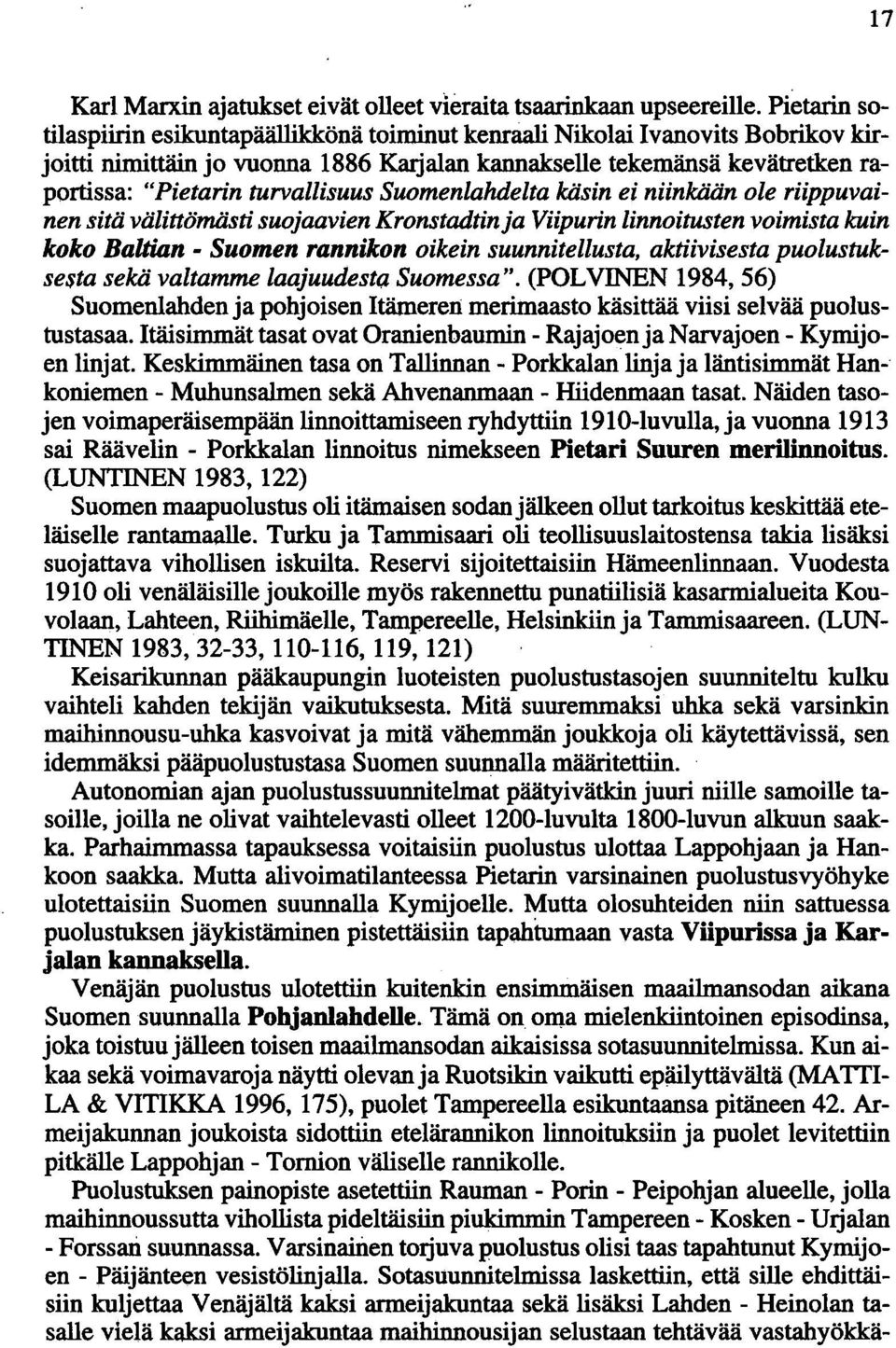 turvallisuus Suomenlahdelta käsin ei niinkään ole riippuvainen sitä välittömästi suojaavien Kronstadtinja Viipurin linnoitusten voimista kuin koko Baltian - Suomen rannikon oikein suunnitellusta,