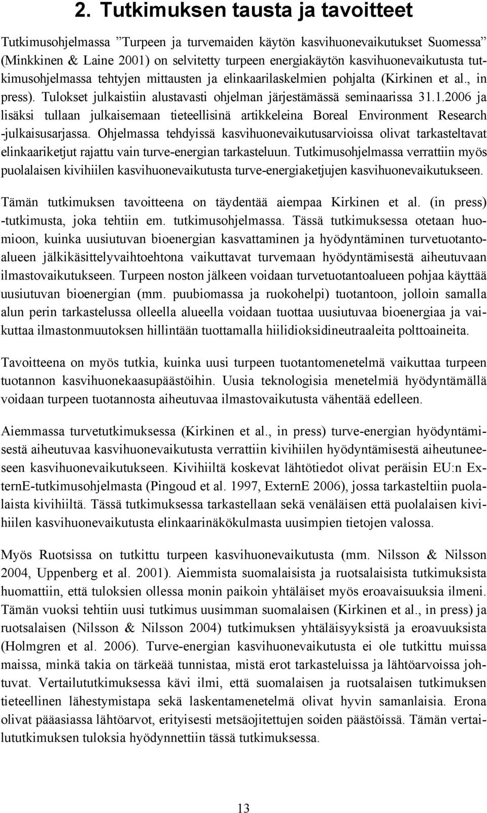 1.2006 ja lisäksi tullaan julkaisemaan tieteellisinä artikkeleina Boreal Environment Research -julkaisusarjassa.