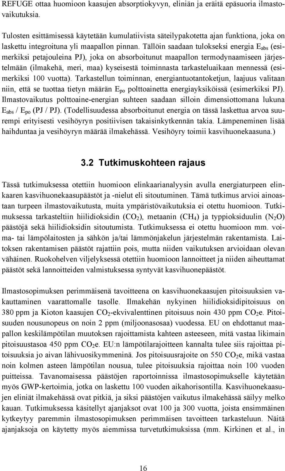 Tällöin saadaan tulokseksi energia E abs (esimerkiksi petajouleina PJ), joka on absorboitunut maapallon termodynaamiseen järjestelmään (ilmakehä, meri, maa) kyseisestä toiminnasta tarkasteluaikaan