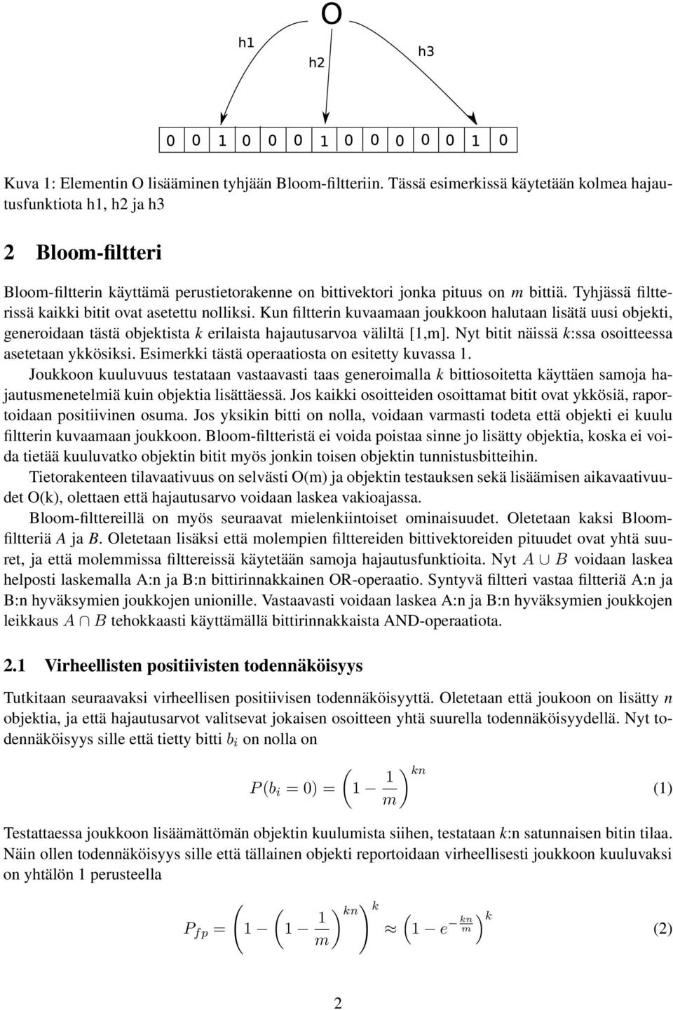 Tyhjässä filtterissä kaikki bitit ovat asetettu olliksi. Ku filtteri kuvaamaa joukkoo halutaa lisätä uusi objekti, geeroidaa tästä objektista k erilaista hajautusarvoa väliltä [1,m].